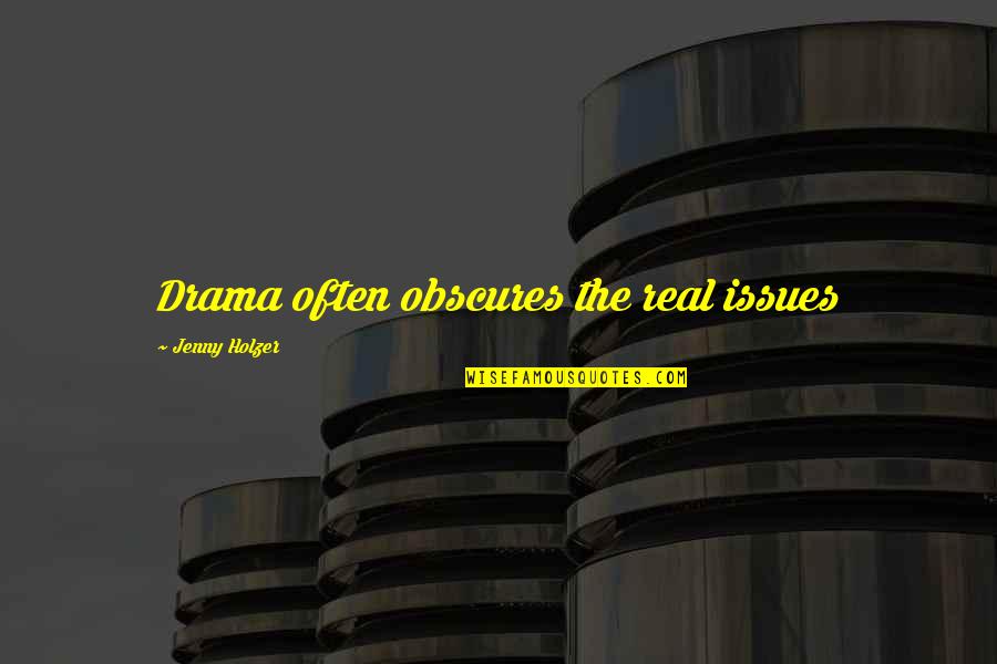 Arasuite Quotes By Jenny Holzer: Drama often obscures the real issues