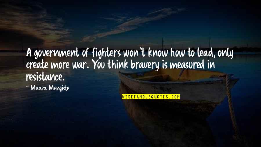Arasuite Quotes By Maaza Mengiste: A government of fighters won't know how to Arasuite Quotes By Maaza Mengiste: A government of fighters won't know how to