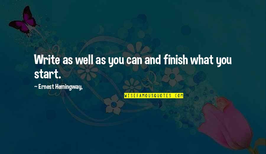 Arata Expositions Quotes By Ernest Hemingway,: Write as well as you can and finish