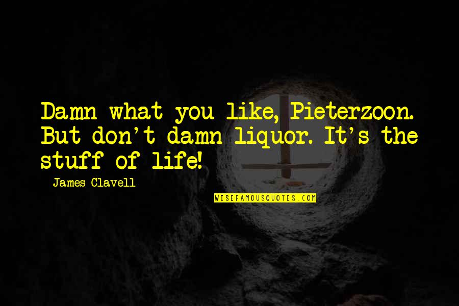 Arata Sushi Quotes By James Clavell: Damn what you like, Pieterzoon. But don't damn