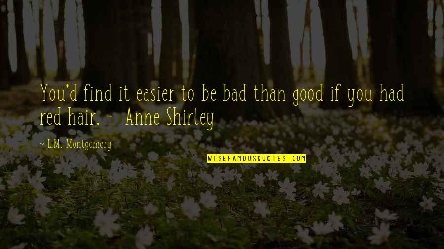 Arata Sushi Quotes By L.M. Montgomery: You'd find it easier to be bad than