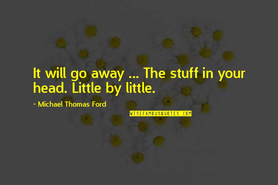 Arata Sushi Quotes By Michael Thomas Ford: It will go away ... The stuff in Arata Sushi Quotes By Michael Thomas Ford: It will go away ... The stuff in