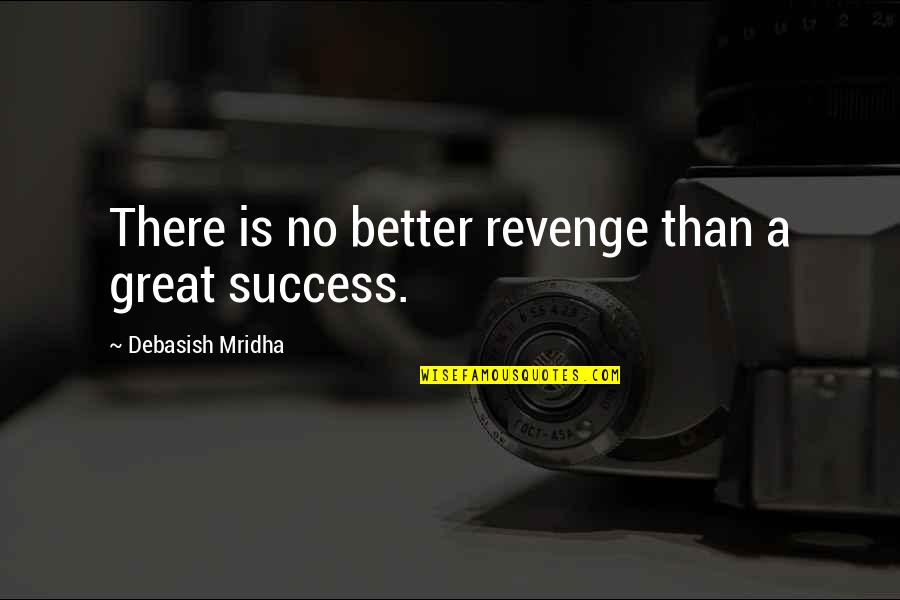 Arata The Legend Quotes By Debasish Mridha: There is no better revenge than a great Arata The Legend Quotes By Debasish Mridha: There is no better revenge than a great