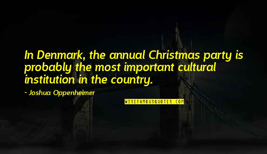 Arata Wataya Quotes By Joshua Oppenheimer: In Denmark, the annual Christmas party is probably