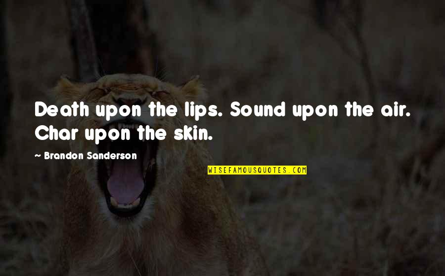 Aratama Michiyo Quotes By Brandon Sanderson: Death upon the lips. Sound upon the air. Aratama Michiyo Quotes By Brandon Sanderson: Death upon the lips. Sound upon the air.