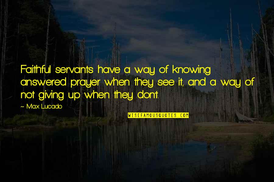 Aratama Michiyo Quotes By Max Lucado: Faithful servants have a way of knowing answered Aratama Michiyo Quotes By Max Lucado: Faithful servants have a way of knowing answered