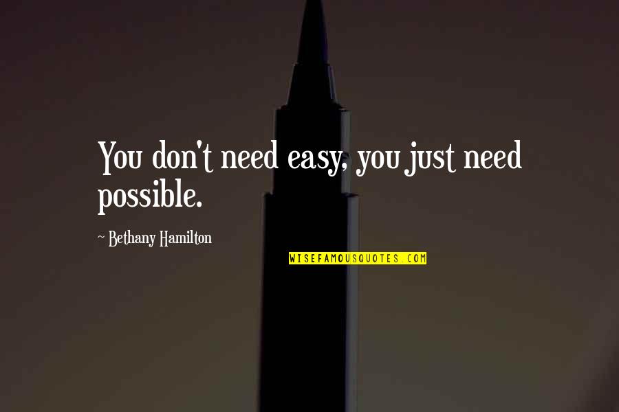 Aratana Quotes By Bethany Hamilton: You don't need easy, you just need possible.