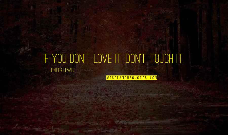 Aratana Quotes By Jenifer Lewis: If you don't love it, don't touch it.