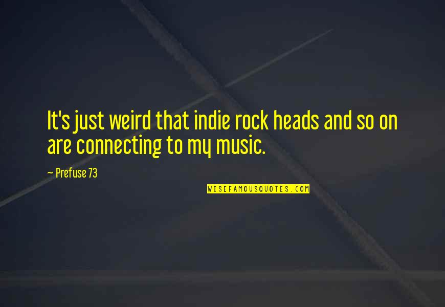 Aratas Video Quotes By Prefuse 73: It's just weird that indie rock heads and