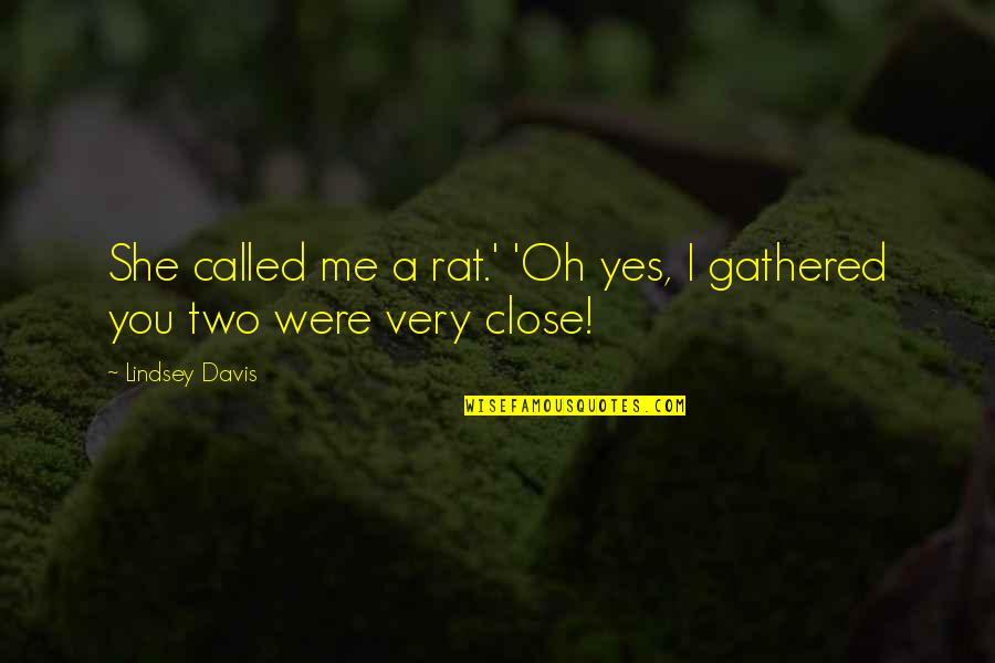 Arate Of Cyrene Quotes By Lindsey Davis: She called me a rat.' 'Oh yes, I