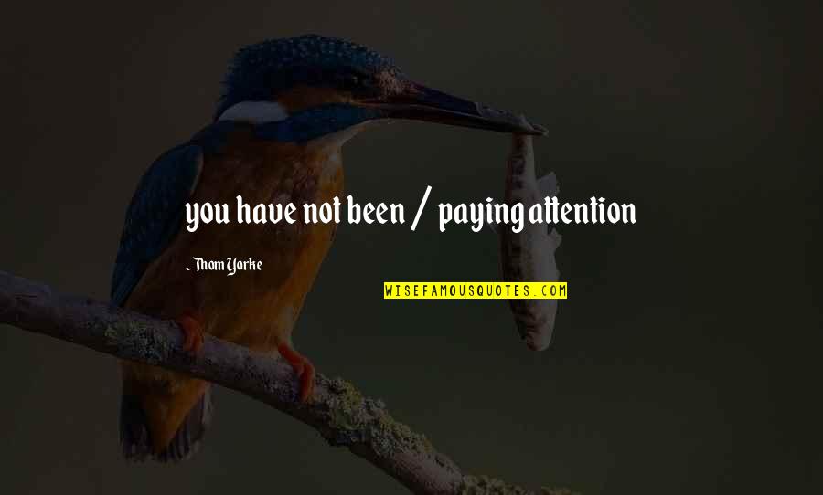 Arate Of Cyrene Quotes By Thom Yorke: you have not been / paying attention