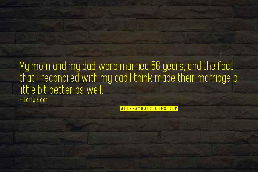 Arate Quotes By Larry Elder: My mom and my dad were married 56 Arate Quotes By Larry Elder: My mom and my dad were married 56