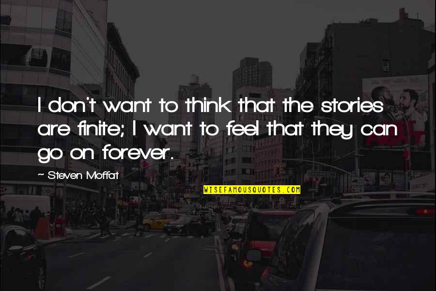 Arathi Kannada Quotes By Steven Moffat: I don't want to think that the stories Arathi Kannada Quotes By Steven Moffat: I don't want to think that the stories