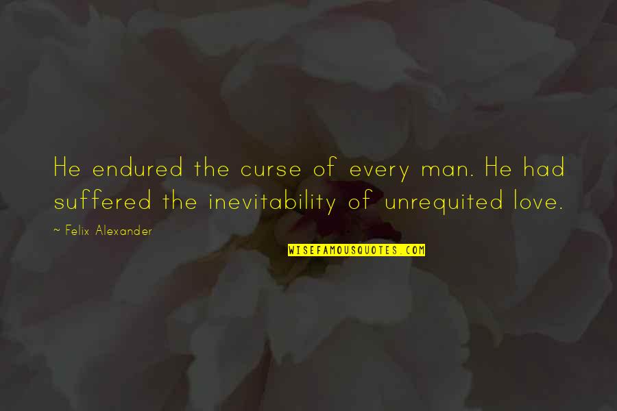 Arathi Mounts Quotes By Felix Alexander: He endured the curse of every man. He Arathi Mounts Quotes By Felix Alexander: He endured the curse of every man. He