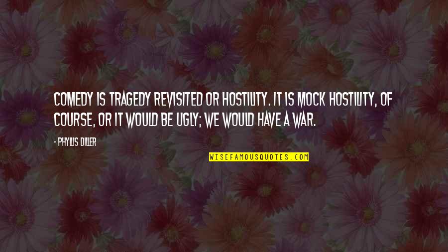 Arathi Rares Quotes By Phyllis Diller: Comedy is tragedy revisited or hostility. It is Arathi Rares Quotes By Phyllis Diller: Comedy is tragedy revisited or hostility. It is