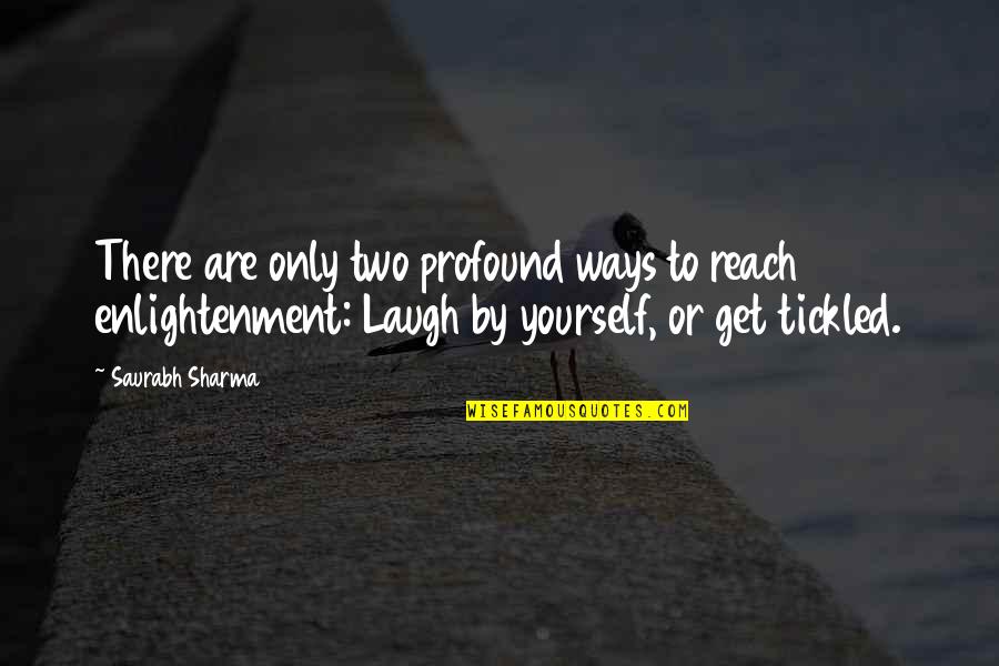 Arathi Rares Quotes By Saurabh Sharma: There are only two profound ways to reach Arathi Rares Quotes By Saurabh Sharma: There are only two profound ways to reach