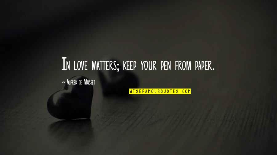 Arathorn Ii Quotes By Alfred De Musset: In love matters; keep your pen from paper.