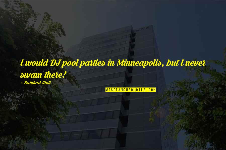Arathorn Lego Quotes By Barkhad Abdi: I would DJ pool parties in Minneapolis, but