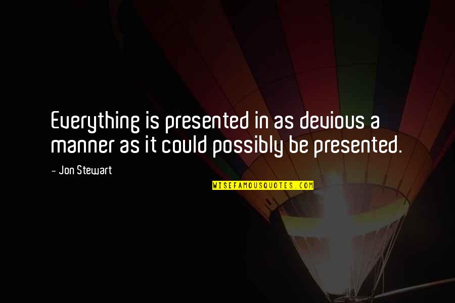 Arathorn Lego Quotes By Jon Stewart: Everything is presented in as devious a manner