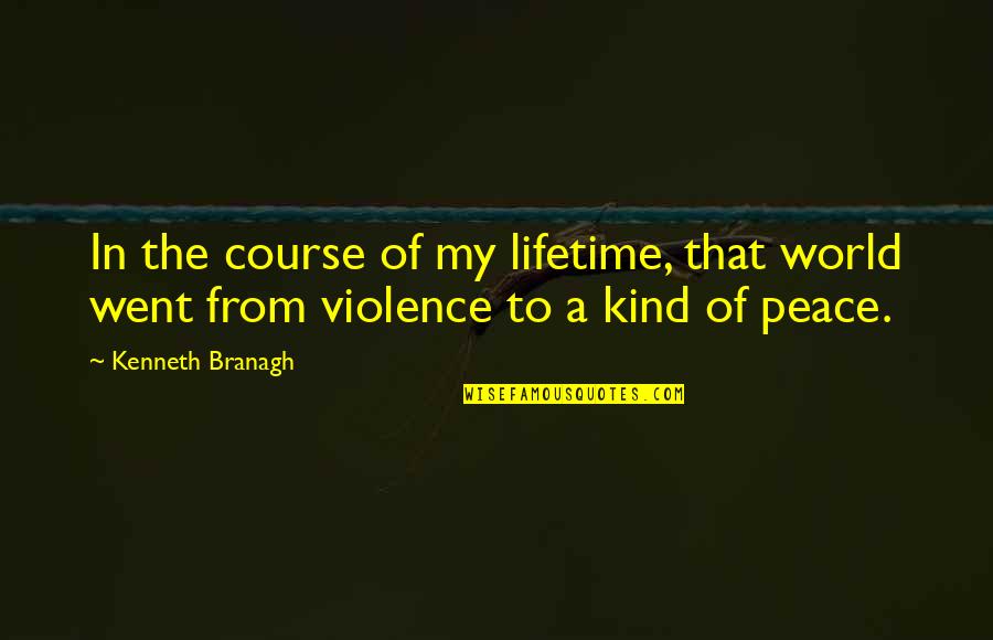 Arathorn Lego Quotes By Kenneth Branagh: In the course of my lifetime, that world