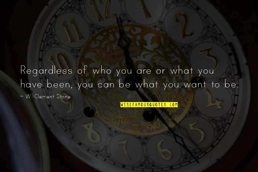 Arathorn Lego Quotes By W. Clement Stone: Regardless of who you are or what you