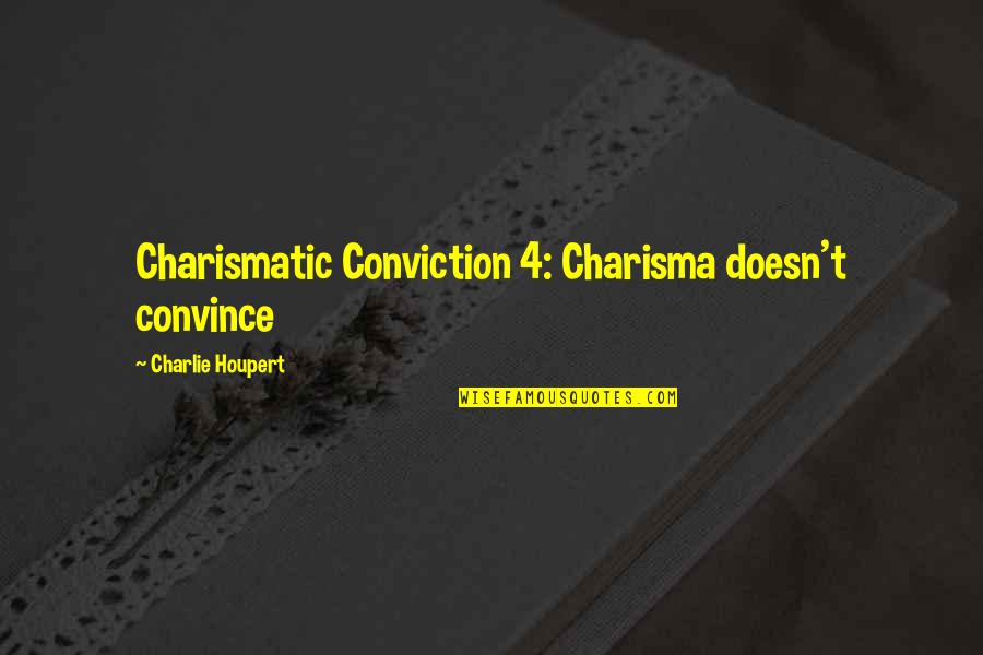 Aratra Quotes By Charlie Houpert: Charismatic Conviction 4: Charisma doesn't convince