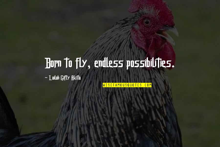 Aratra Quotes By Lailah Gifty Akita: Born to fly, endless possibilities.