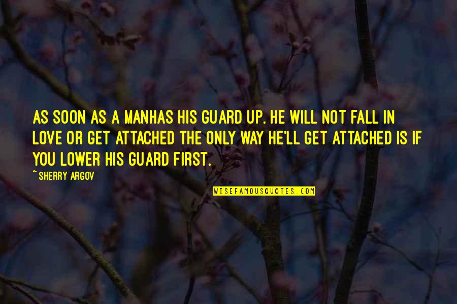 Aratra Quotes By Sherry Argov: As soon as a manhas his guard up. Aratra Quotes By Sherry Argov: As soon as a manhas his guard up.