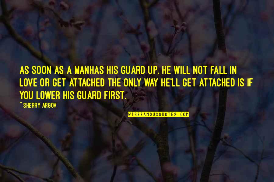 Aratra Quotes By Sherry Argov: As soon as a manhas his guard up.