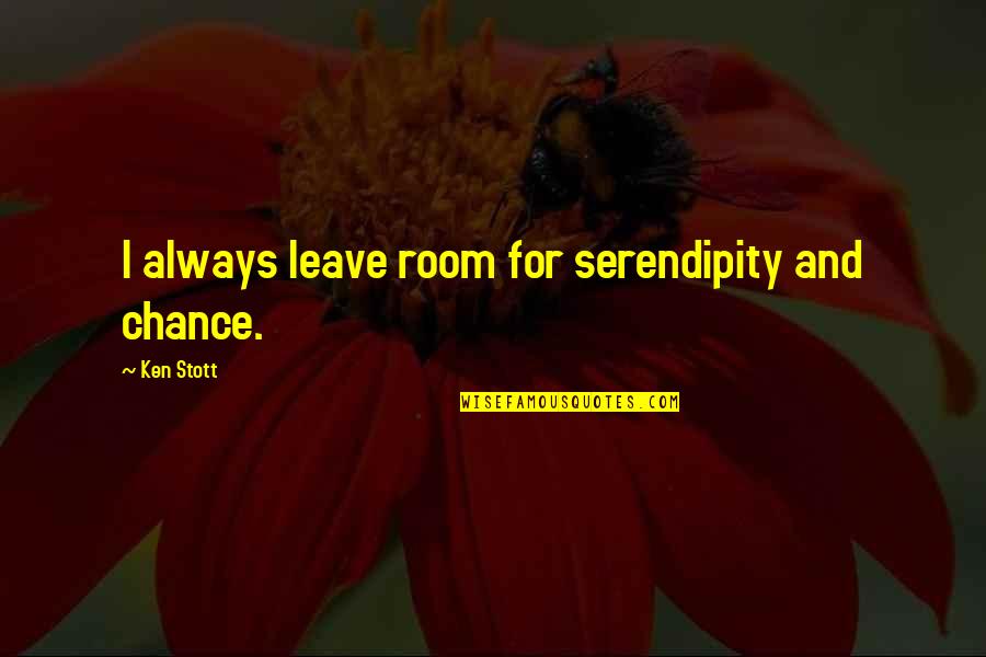 Aratraa Quotes By Ken Stott: I always leave room for serendipity and chance.