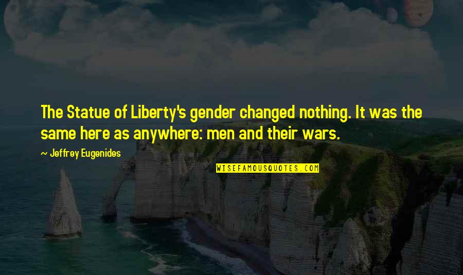 Aratri Biagioli Quotes By Jeffrey Eugenides: The Statue of Liberty's gender changed nothing. It Aratri Biagioli Quotes By Jeffrey Eugenides: The Statue of Liberty's gender changed nothing. It