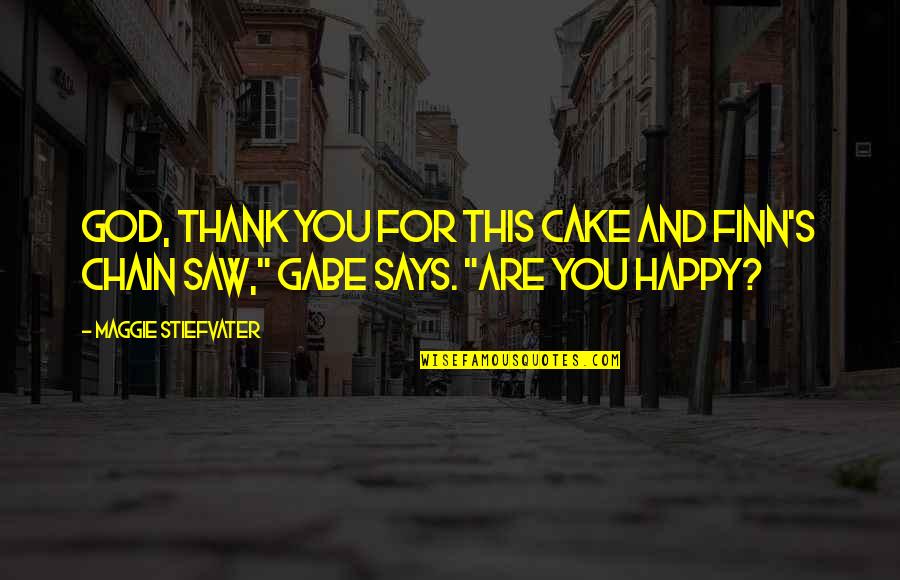 Aratri Biagioli Quotes By Maggie Stiefvater: God, thank you for this cake and Finn's Aratri Biagioli Quotes By Maggie Stiefvater: God, thank you for this cake and Finn's