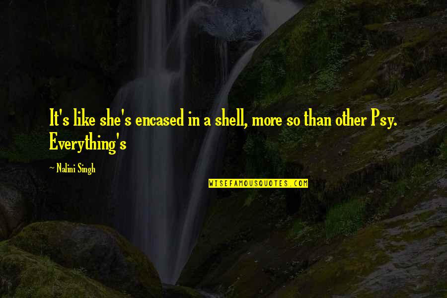 Aratri Breakout Quotes By Nalini Singh: It's like she's encased in a shell, more