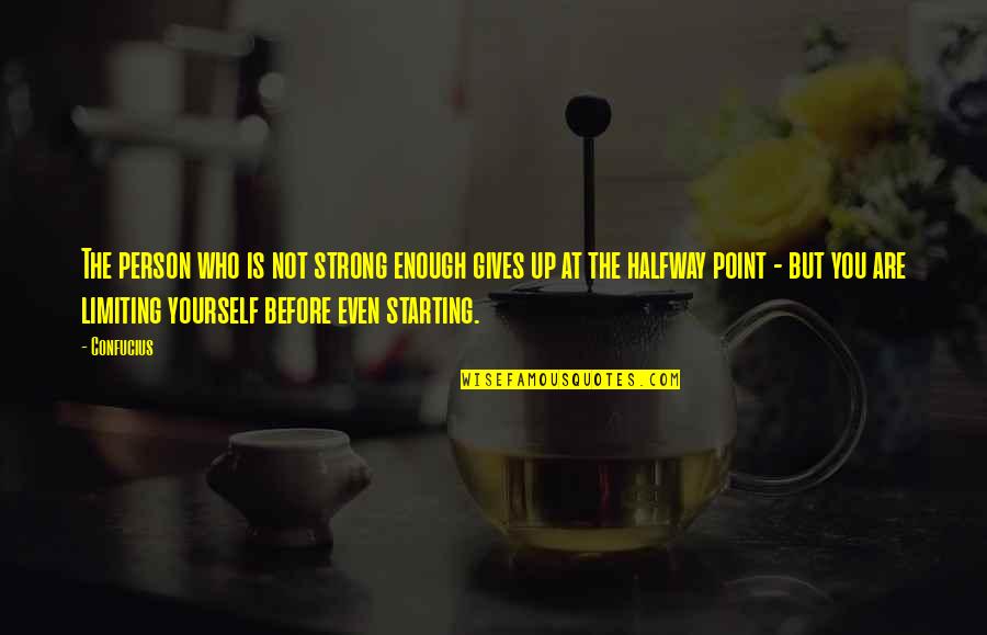 Araujos Restaurant Quotes By Confucius: The person who is not strong enough gives