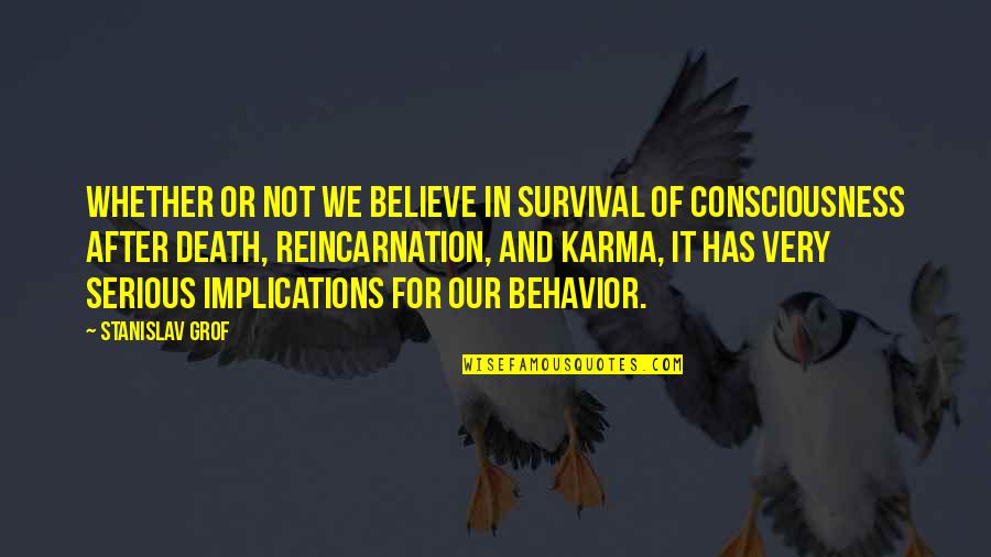 Aravani Pundai Quotes By Stanislav Grof: Whether or not we believe in survival of