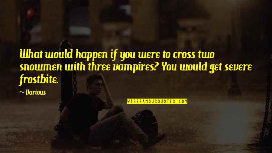 Aravani Pundai Quotes By Various: What would happen if you were to cross