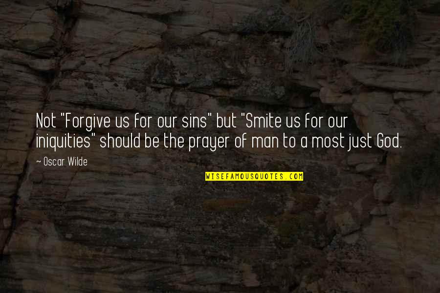 Aravant Quotes By Oscar Wilde: Not "Forgive us for our sins" but "Smite