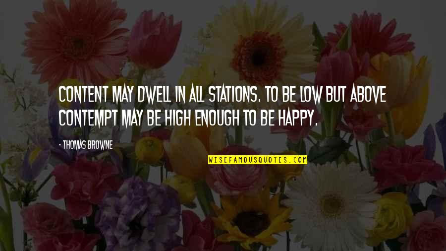 Aravena Elemental Quotes By Thomas Browne: Content may dwell in all stations. To be
