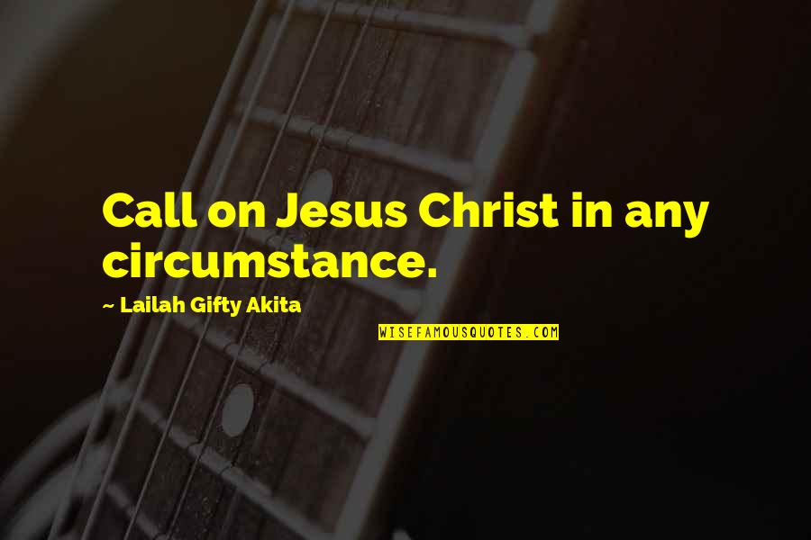 Aravind Eye Quotes By Lailah Gifty Akita: Call on Jesus Christ in any circumstance. Aravind Eye Quotes By Lailah Gifty Akita: Call on Jesus Christ in any circumstance.