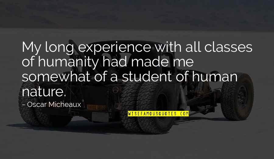 Aravind Eye Quotes By Oscar Micheaux: My long experience with all classes of humanity