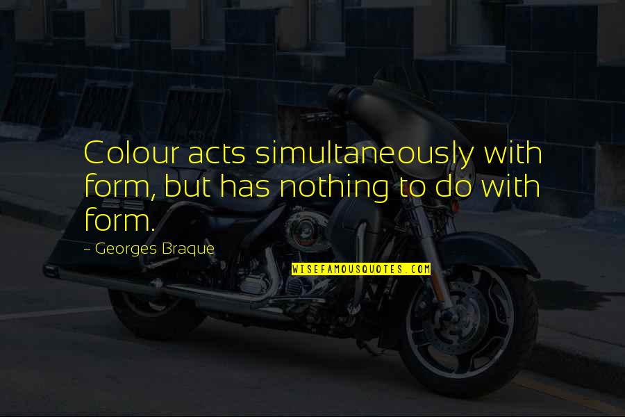 Aravindante Quotes By Georges Braque: Colour acts simultaneously with form, but has nothing