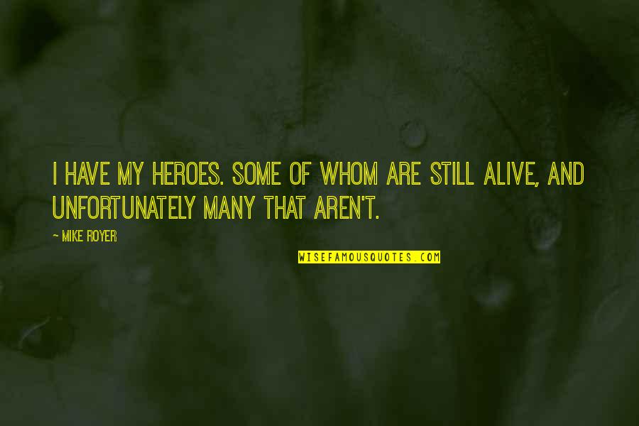 Aravindante Quotes By Mike Royer: I have my heroes. Some of whom are
