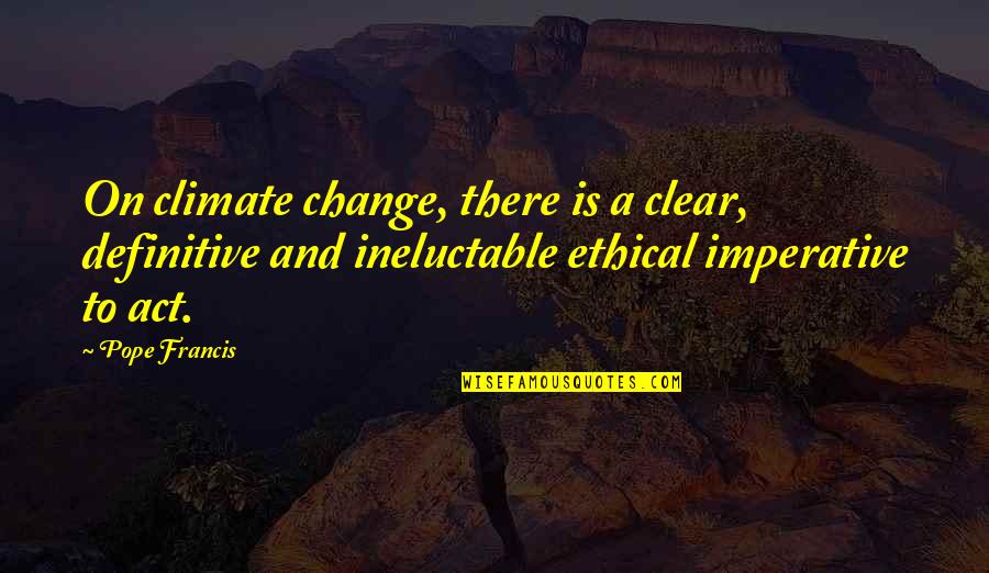 Aravindante Quotes By Pope Francis: On climate change, there is a clear, definitive Aravindante Quotes By Pope Francis: On climate change, there is a clear, definitive