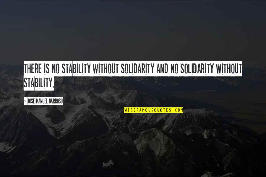 Aravis Ce Quotes By Jose Manuel Barroso: There is no stability without solidarity and no