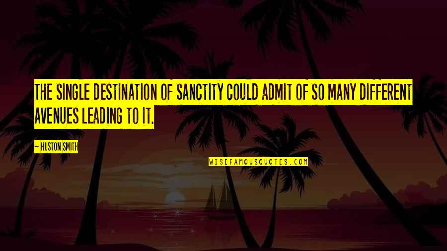 Araw Ng Kababaihan Quotes By Huston Smith: The single destination of sanctity could admit of Araw Ng Kababaihan Quotes By Huston Smith: The single destination of sanctity could admit of