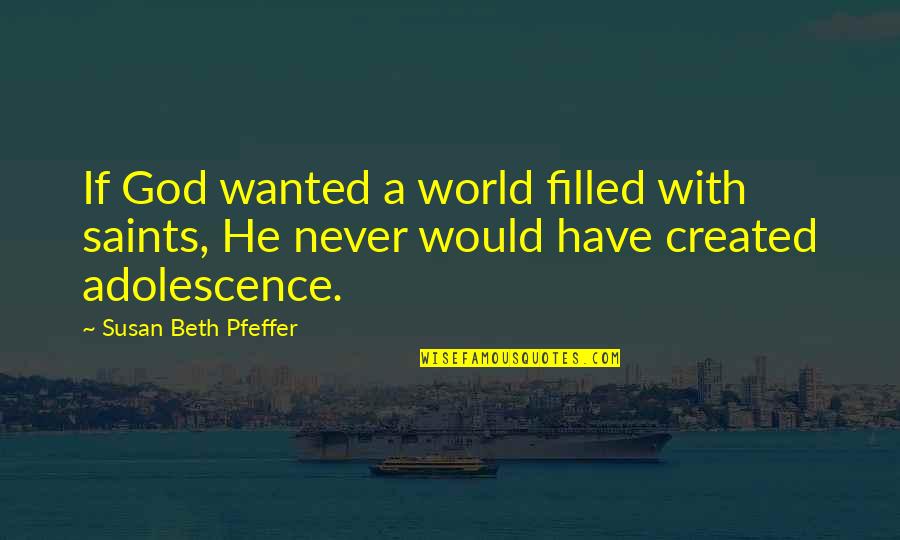 Araw Ng Kagitingan Quotes By Susan Beth Pfeffer: If God wanted a world filled with saints,