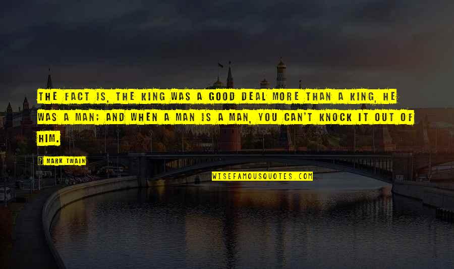 Araw Ng Kalayaan Tagalog Quotes By Mark Twain: The fact is, the king was a good