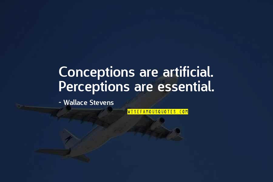 Araw Ng Kalayaan Tagalog Quotes By Wallace Stevens: Conceptions are artificial. Perceptions are essential. Araw Ng Kalayaan Tagalog Quotes By Wallace Stevens: Conceptions are artificial. Perceptions are essential.