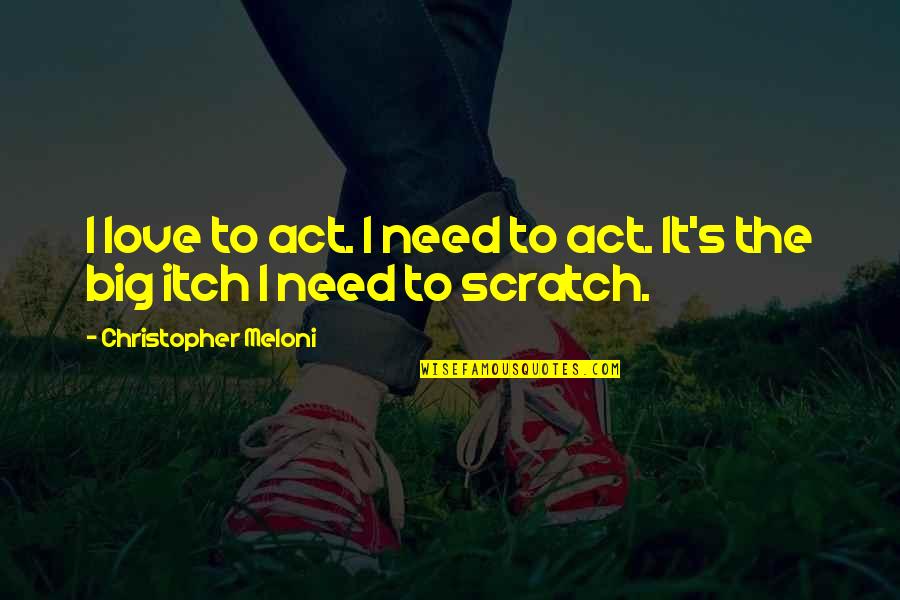 Araw Ng Manggagawa Quotes By Christopher Meloni: I love to act. I need to act.