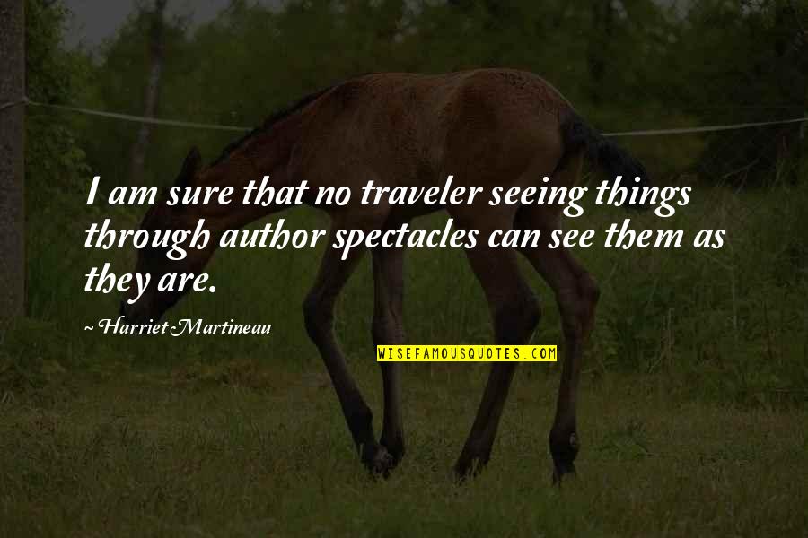 Arawaks Quotes By Harriet Martineau: I am sure that no traveler seeing things